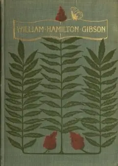 William Hamilton Gibson. Artist—Naturalist—Author