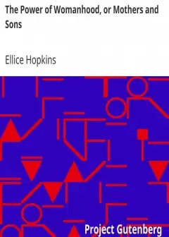 The Power Of Womanhood, Or Mothers And Sons . A Book For Parents, And Those In Loco Parent