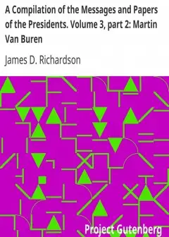 A Compilation Of The Messages And Papers Of The Presidents. Volume 3, Part 2. Martin Van B