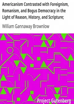 Ảnh Americanism Contrasted With Foreignism, Romanism, And Bogus Democracy In The Light Of Reas