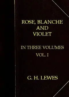 Rose, Blanche, And Violet, Volume 1 (Of 3)