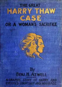 The Great Harry Thaw Case; Or, A Woman’s Sacrifice