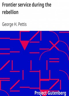 Frontier Service During The Rebellion . Or, A History Of Company K, First Infantry, Califo