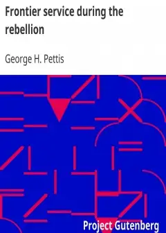 Frontier Service During The Rebellion . Or, A History Of Company K, First Infantry, Califo