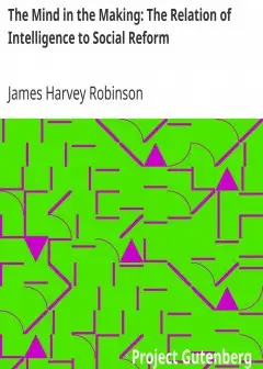 The Mind In The Making. The Relation Of Intelligence To Social Reform