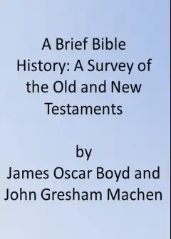 A Brief Bible History. A Survey Of The Old And New Testaments