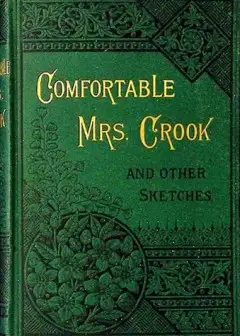 Comfortable Mrs. Crook, And Other Sketches