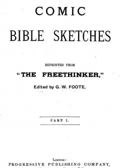 Comic Bible Sketches, Reprinted From .the Freethinker