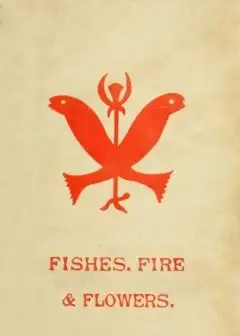 Fishes, Flowers, & Fire As Elements And Deities In The Phallic Faiths & Worship Of The Anc