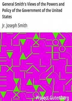 General Smith’s Views Of The Powers And Policy Of The Government Of The United States