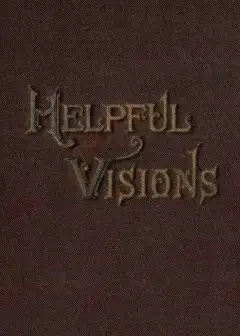 Helpful Visions . The Fourteenth Book Of The Faith-Promoting Series. Intended For The Inst
