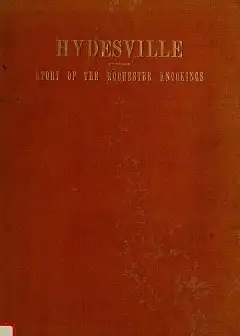 Hydesville . The Story Of The Rochester Knockings, Which Proclaimed The Advent Of Modern S