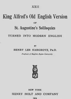 King Alfred’s Old English Version Of St. Augustine’s Soliloquies . Turned Into Modern Engl