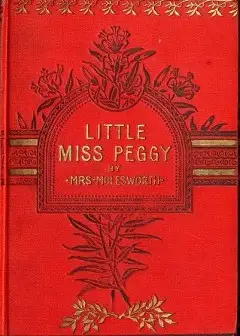 Little Miss Peggy. Only A Nursery Story