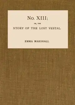 No. Xiii; Or, The Story Of The Lost Vestal