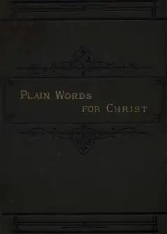 Plain Words For Christ, Being A Series Of Readings For Working Men
