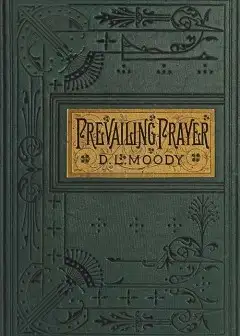 Prevailing Prayer. What Hinders It