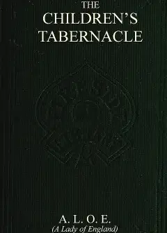 The Children’s Tabernacle; Or, Hand-Work And Heart-Work