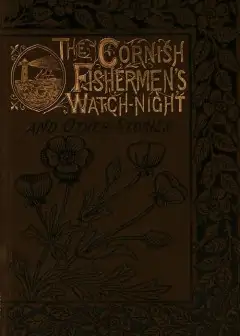 The Cornish Fishermen’s Watch-Night, And Other Stories