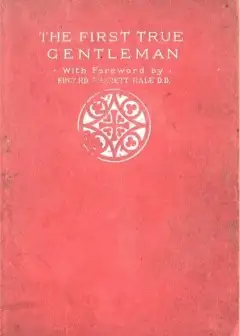 The First True Gentleman. A Study Of The Human Nature Of Our Lord