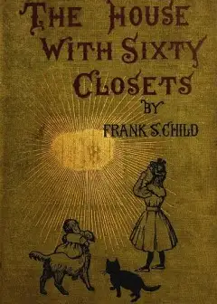 The House With Sixty Closets. A Christmas Story For Young Folks And Old Children