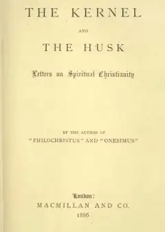 The Kernel And The Husk. Letters On Spiritual Christianity