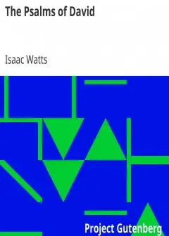 The Psalms Of David . Imitated In The Language Of The New Testament And Applied To The Chr