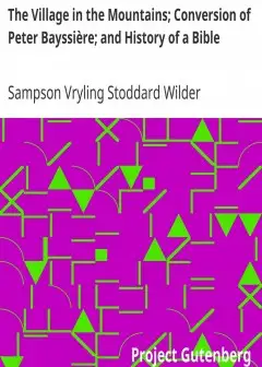 The Village In The Mountains; Conversion Of Peter Bayssière; And History Of A Bible