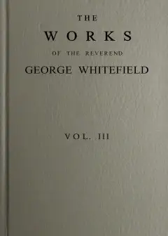 The Works Of The Reverend George Whitefield, M.a., Vol. 3 (Of 6)