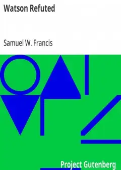 Watson Refuted . Being An Answer To The Apology For The Bible, In A Series Of Letters To T