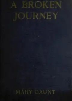 A Broken Journey . Wanderings From The Hoang-Ho To The Island Of Saghalien And The Upper R