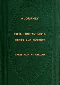 A Journey To Crete, Costantinople, Naples And Florence. Three Months Abroad