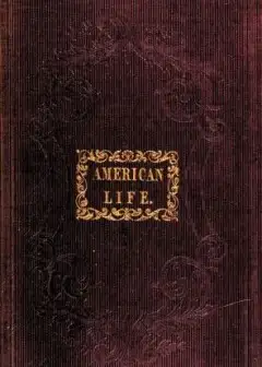 American Life . A Narrative Of Two Years’ City And Country Residence In The United States