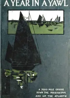 A Year In A Yawl . A True Tale Of The Adventures Of Four Boys In A Thirty-Foot Yawl