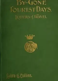 By-Gone Tourist Days. Letters Of Travel