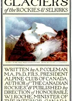 Glaciers Of The Rockies And Selkirks, 2Nd. Ed. . With Notes On Five Great Glaciers Of The