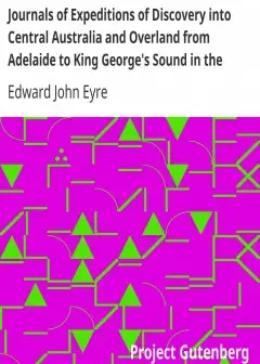 Journals Of Expeditions Of Discovery Into Central Australia And Overland From Adelaide To