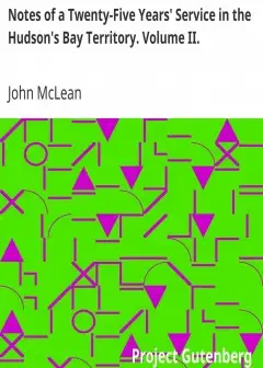 Notes Of A Twenty-Five Years’ Service In The Hudson’s Bay Territory. Volume Ii