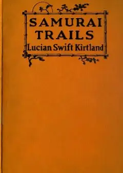 Samurai Trails. A Chronicle Of Wanderings On The Japanese High Road