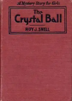The Crystal Ball . A Mystery Story For Girls