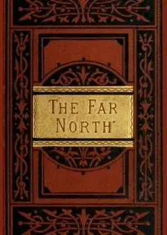 The Far North. Exploration In The Arctic Regions