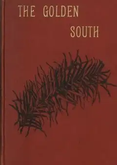 The Golden South. Memories Of Australian Home Life From 1843 To 1888