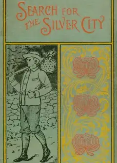 The Search For The Silver City. A Tale Of Adventure In Yucatan