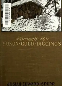 Through The Yukon Gold Diggings. A Narrative Of Personal Travel