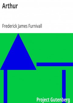 Arthur . A Short Sketch Of His Life And History In English Verse Of The First Half Of The