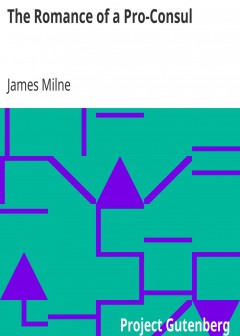 The Romance Of A Pro-Consul . Being The Personal Life And Memoirs Of The Right Hon. Sir Ge