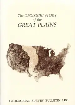 The Geologic Story Of The Great Plains . A Nontechnical Description Of The Origin And Evol