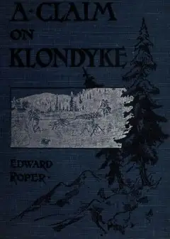 A Claim On Klondyke. A Romance Of The Arctic El Dorado