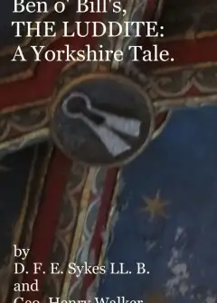 Ben O’ Bill’s, The Luddite. A Yorkshire Tale