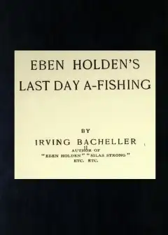 Eben Holden’s Last Day A-Fishing